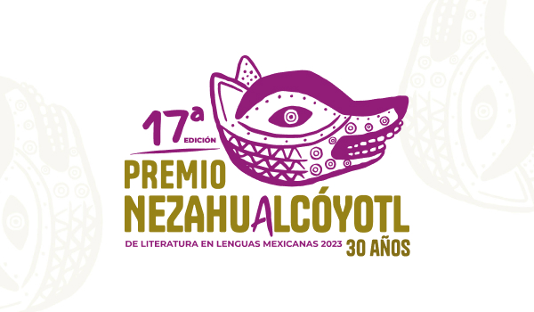 17ª Edición del Premio Nezahualcóyotl de Literatura en Lenguas Mexicanas 2023